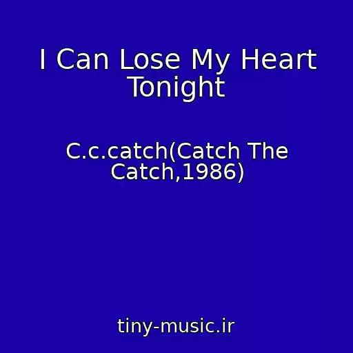 کاور آهنگ I Can Lose My Heart Tonight از C.c.catch(Catch The Catch,1986)