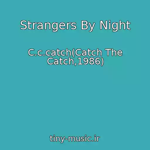 کاور آهنگ Strangers By Night از C.c.catch(Catch The Catch,1986)