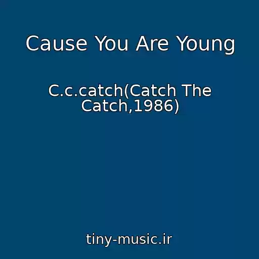 کاور آهنگ Cause You Are Young از C.c.catch(Catch The Catch,1986)