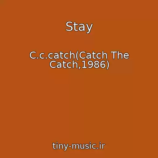 کاور آهنگ Stay از C.c.catch(Catch The Catch,1986)