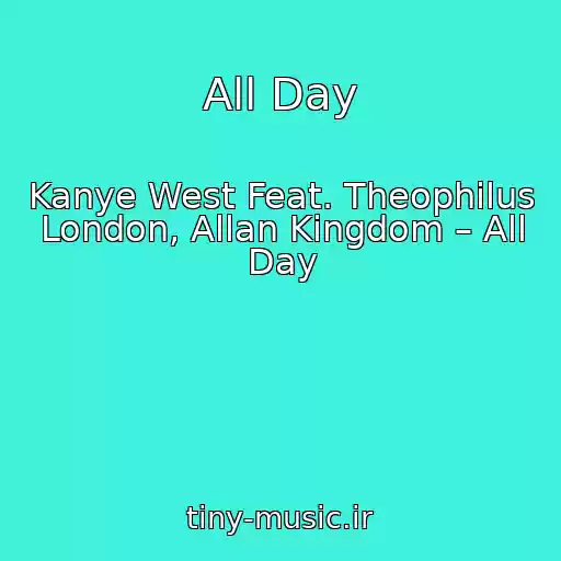کاور آهنگ All Day از Kanye West Feat. Theophilus London, Allan Kingdom – All Day