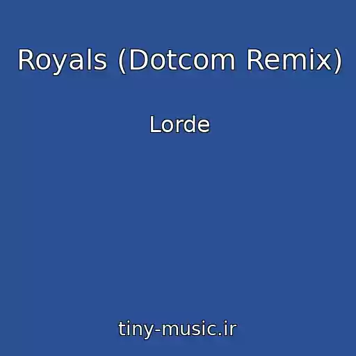 کاور آهنگ Royals (Dotcom Remix) از Lorde