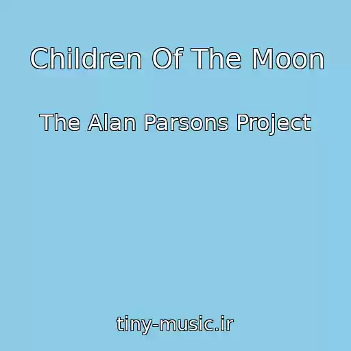 کاور آهنگ Children Of The Moon از The Alan Parsons Project