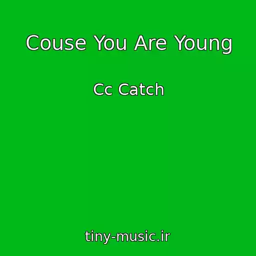 کاور آهنگ Couse You Are Young از Cc Catch
