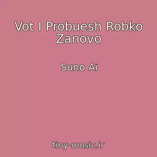 کاور آهنگ Vot I Probuesh Robko Zanovo از Suno Ai