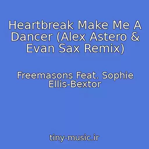 کاور آهنگ Heartbreak Make Me A Dancer (Alex Astero & Evan Sax Remix) از Freemasons Feat. Sophie Ellis-Bextor
