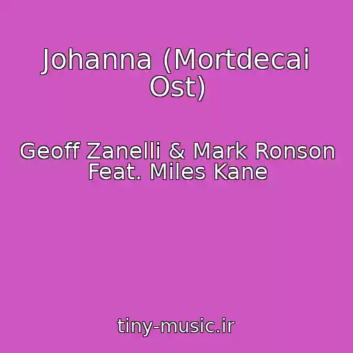 کاور آهنگ Johanna (Mortdecai Ost) از Geoff Zanelli & Mark Ronson Feat. Miles Kane