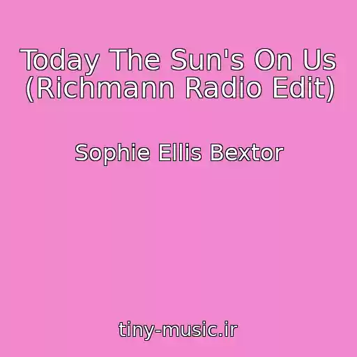 کاور آهنگ Today The Sun's On Us (Richmann Radio Edit) از Sophie Ellis Bextor