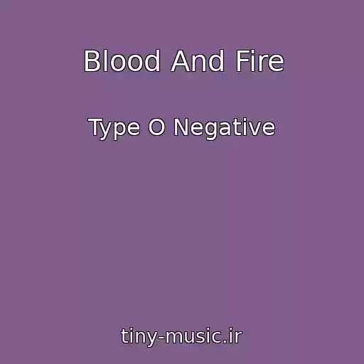 کاور آهنگ Blood And Fire از Type O Negative