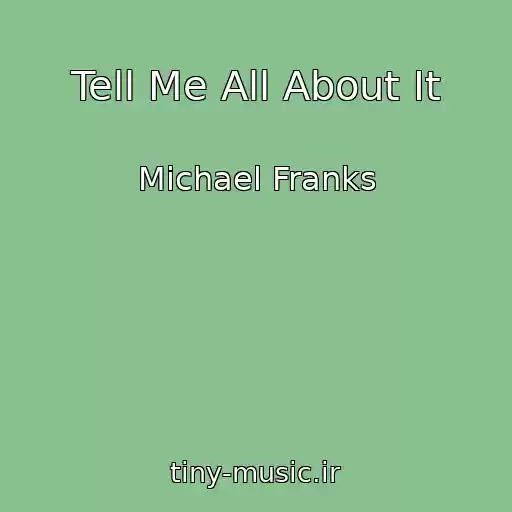 کاور آهنگ Tell Me All About It از Michael Franks
