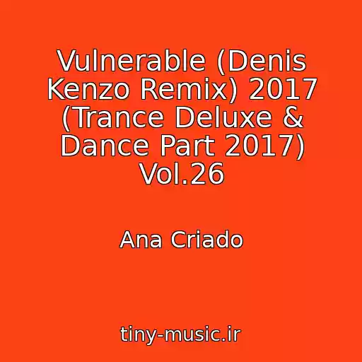 کاور آهنگ Vulnerable (Denis Kenzo Remix) 2017 (Trance Deluxe & Dance Part 2017) Vol.26 از Ana Criado