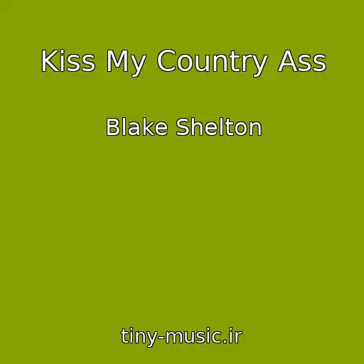 کاور آهنگ Kiss My Country Ass از Blake Shelton