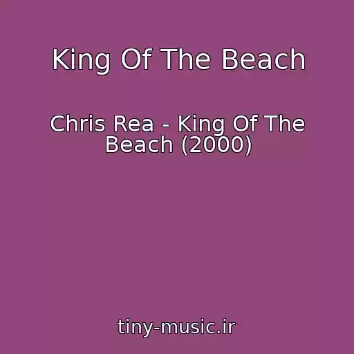 کاور آهنگ King Of The Beach از Chris Rea - King Of The Beach (2000)