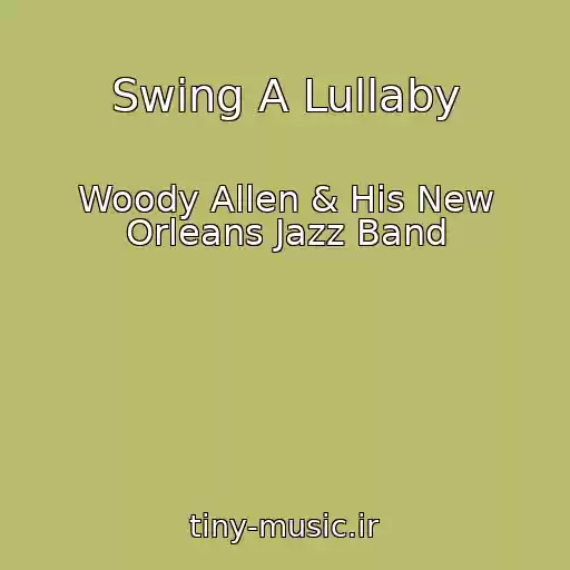 کاور آهنگ Swing A Lullaby از Woody Allen & His New Orleans Jazz Band