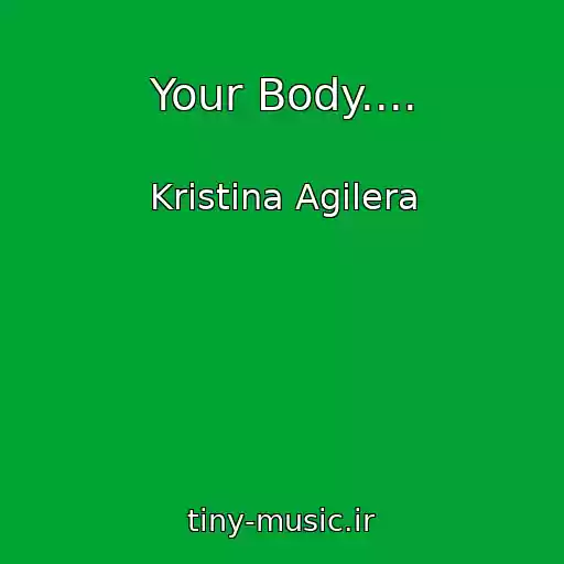 کاور آهنگ Your Body.... از Kristina Agilera