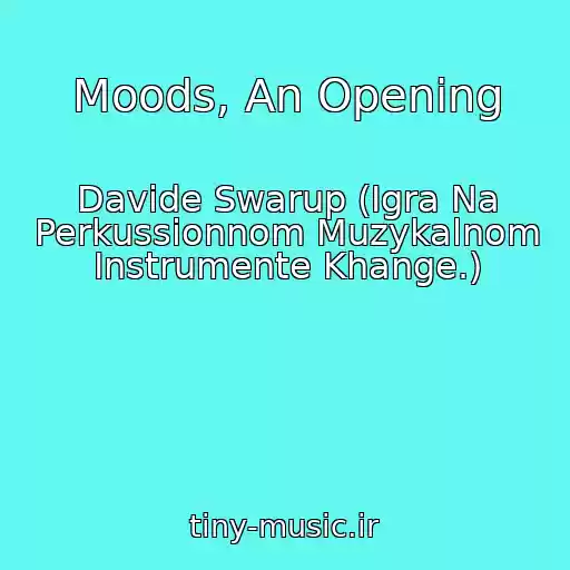 کاور آهنگ Moods, An Opening از Davide Swarup (Igra Na Perkussionnom Muzykalnom Instrumente Khange.)