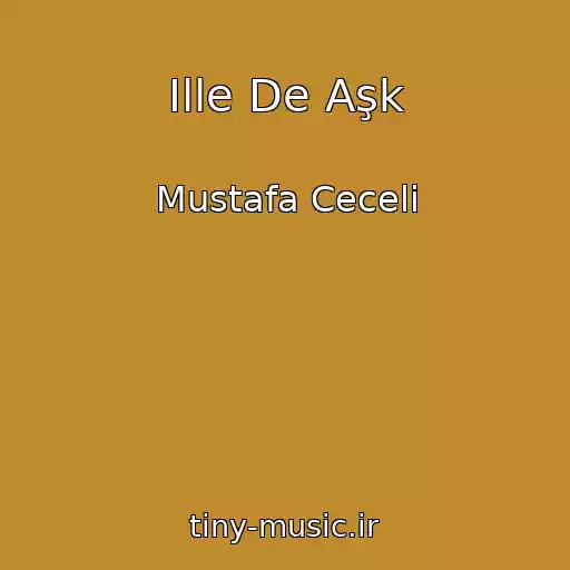 کاور آهنگ Ille De Aşk از Mustafa Ceceli