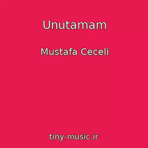 کاور آهنگ Unutamam از Mustafa Ceceli