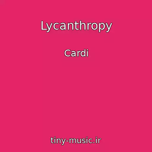 کاور آهنگ Lycanthropy از Cardi