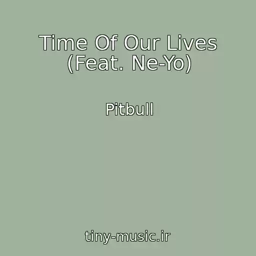 کاور آهنگ Time Of Our Lives (Feat. Ne-Yo) از Pitbull
