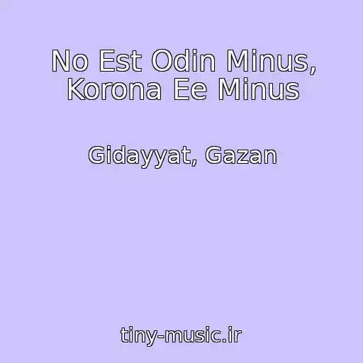 کاور آهنگ No Est Odin Minus, Korona Ee Minus از Gidayyat, Gazan
