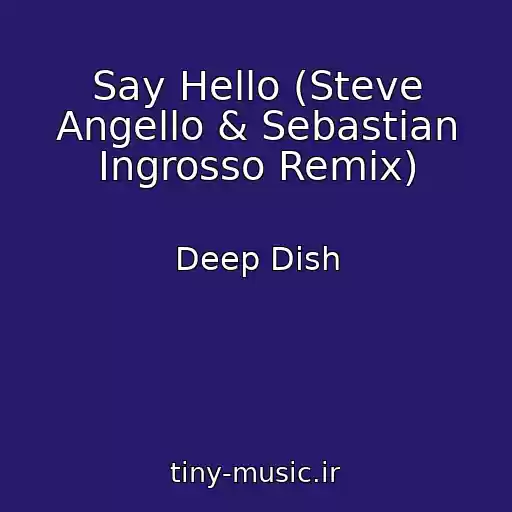 کاور آهنگ Say Hello (Steve Angello & Sebastian Ingrosso Remix) از Deep Dish