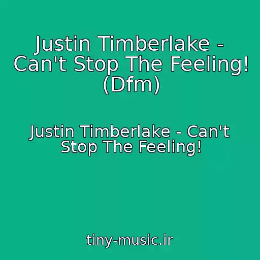 کاور آهنگ Justin Timberlake - Can't Stop The Feeling! (Dfm) از Justin Timberlake - Can't Stop The Feeling!