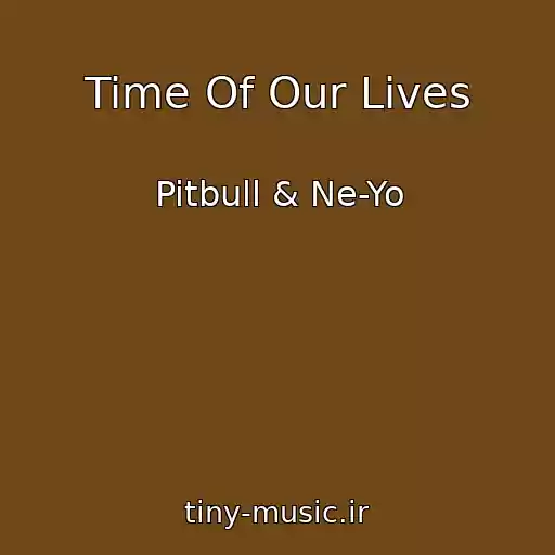 کاور آهنگ Time Of Our Lives از Pitbull & Ne-Yo