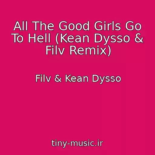 کاور آهنگ All The Good Girls Go To Hell (Kean Dysso & Filv Remix) از Filv & Kean Dysso