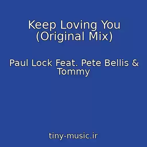 کاور آهنگ Keep Loving You (Original Mix) از Paul Lock Feat. Pete Bellis & Tommy