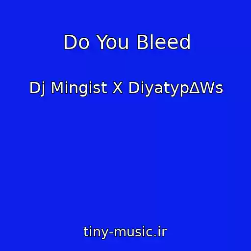 کاور آهنگ Do You Bleed از Dj Mingist X Diyatyp∆Ws