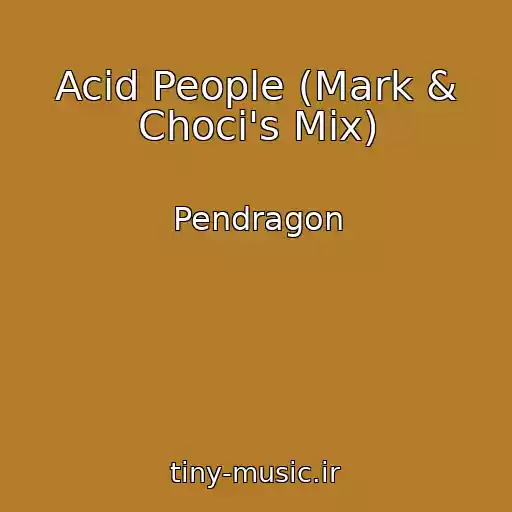 کاور آهنگ Acid People (Mark & Choci's Mix) از Pendragon