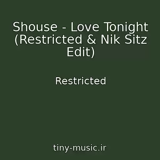 کاور آهنگ Shouse - Love Tonight (Restricted & Nik Sitz Edit) از Restricted