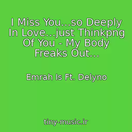 کاور آهنگ I Miss You...so Deeply In Love...just Thinkpng Of You - My Body Freaks Out... از Emrah Is Ft. Delyno