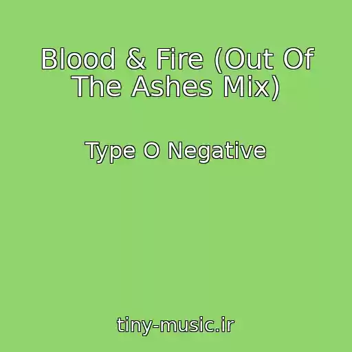 کاور آهنگ Blood & Fire (Out Of The Ashes Mix) از Type O Negative