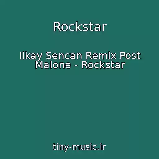 کاور آهنگ Rockstar از Ilkay Sencan Remix Post Malone - Rockstar