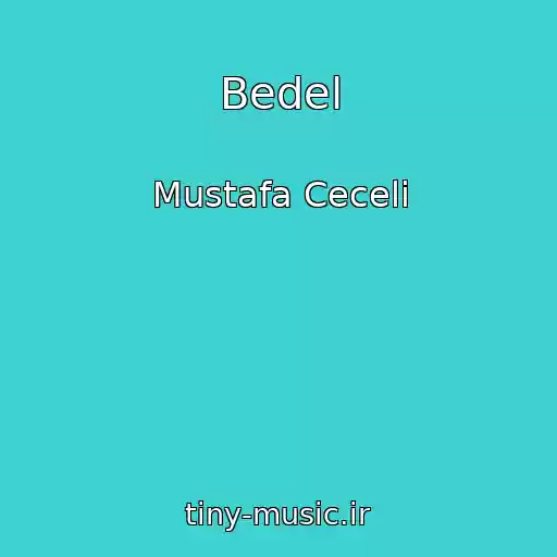 کاور آهنگ Bedel از Mustafa Ceceli