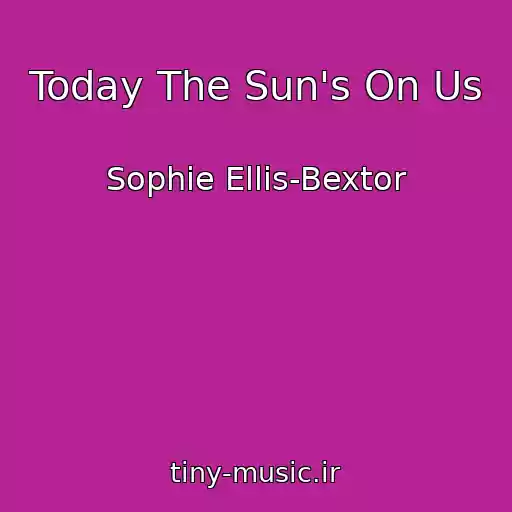 کاور آهنگ Today The Sun's On Us از Sophie Ellis-Bextor