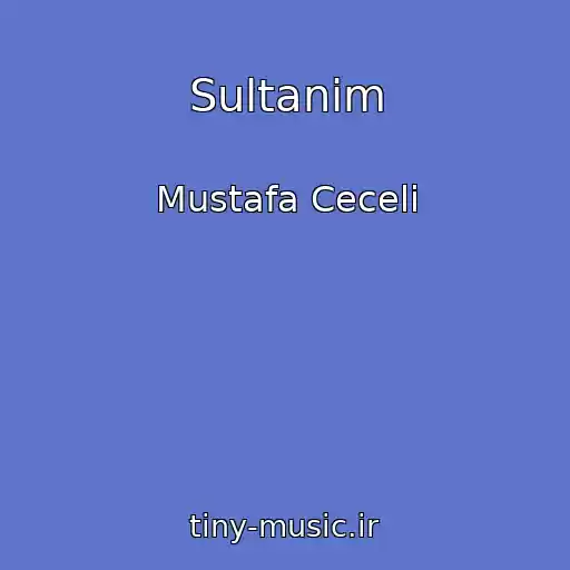 کاور آهنگ Sultanim از Mustafa Ceceli