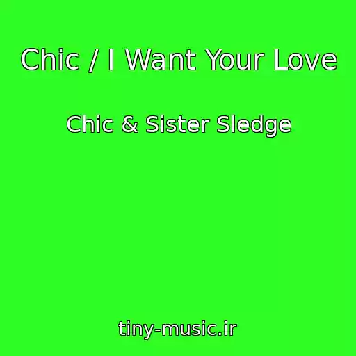 کاور آهنگ Chic / I Want Your Love از Chic & Sister Sledge