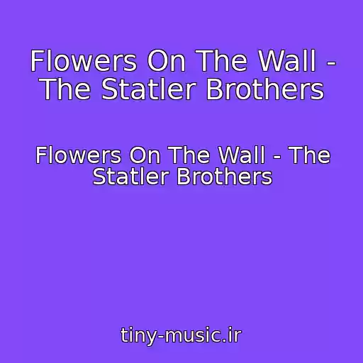 کاور آهنگ Flowers On The Wall - The Statler Brothers از Flowers On The Wall - The Statler Brothers