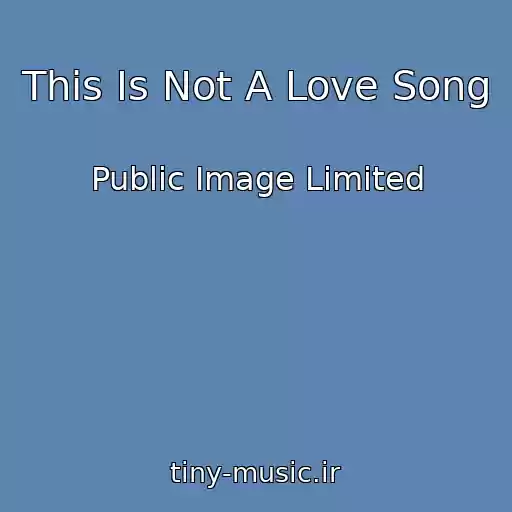 کاور آهنگ This Is Not A Love Song از Public Image Limited