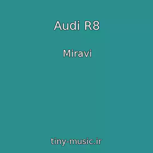 کاور آهنگ Audi R8 از Miravi