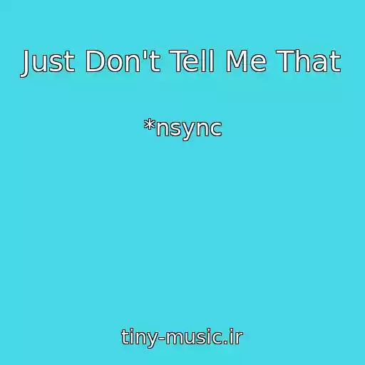 کاور آهنگ Just Don't Tell Me That از *nsync