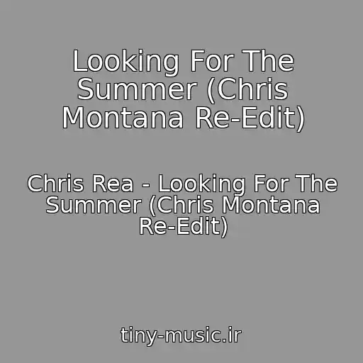 کاور آهنگ Looking For The Summer (Chris Montana Re-Edit) از Chris Rea - Looking For The Summer (Chris Montana Re-Edit)