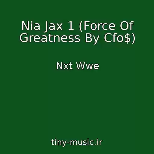 کاور آهنگ Nia Jax 1 (Force Of Greatness By Cfo$) از Nxt Wwe