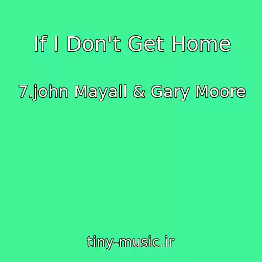 کاور آهنگ If I Don't Get Home از 7.john Mayall & Gary Moore