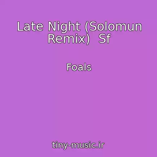 کاور آهنگ Late Night (Solomun Remix)  Sf از Foals