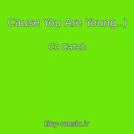 کاور آهنگ Cause You Are Young..) از Cc Catch