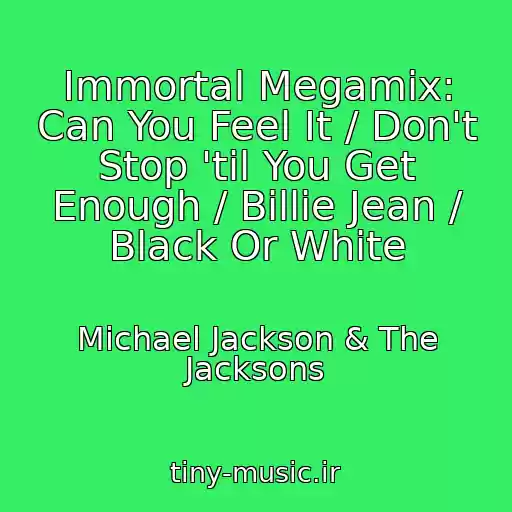 کاور آهنگ Immortal Megamix: Can You Feel It / Don't Stop 'til You Get Enough / Billie Jean / Black Or White از Michael Jackson & The Jacksons